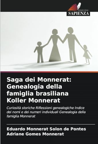 Saga dei Monnerat: Genealogia della famiglia brasiliana Koller Monnerat: Curiosità storiche Riflessioni genealogiche Indice dei nomi e dei numeri individuali Genealogia della famiglia Monnerat