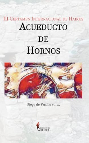 III Certamen Internacional de Haikus “Acueducto de Hornos” von Independently published
