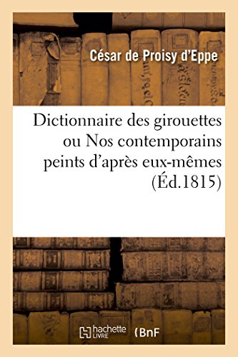 Dictionnaire Des Girouettes Ou Nos Contemporains Peints d'Après Eux-Mêmes von Hachette Livre - BNF