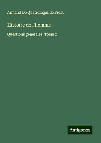 Histoire de l'homme: Questions générales, Tome 2 von Antigonos Verlag