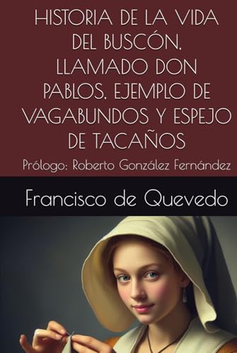 HISTORIA DE LA VIDA DEL BUSCÓN, LLAMADO DON PABLOS, EJEMPLO DE VAGABUNDOS Y ESPEJO DE TACAÑOS: Prólogo: Roberto González Fernández von Independently published