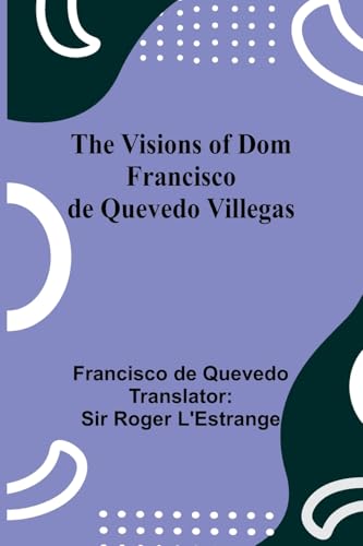 The Visions of Dom Francisco de Quevedo Villegas von Alpha Edition