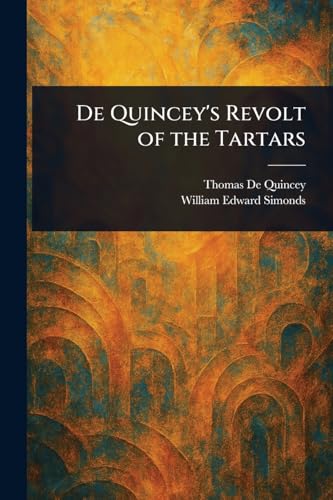 De Quincey's Revolt of the Tartars De Quincey's Revolt of the Tartars von Anson Street Press