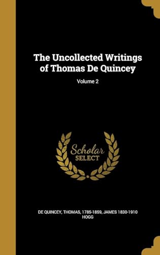 The Uncollected Writings of Thomas De Quincey, Vol. 2 The Uncollected Writings of Thomas De Quincey, Vol. 2 von Anson Street Press