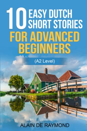 10 easy Dutch short stories for advanced beginners (A2 level) (Learn Dutch with stories, Band 1)