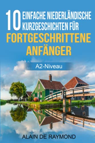 10 einfache Niederländische Kurzgeschichten für fortgeschrittene Anfänger (A2-Niveau) (Niederländisch mit Kurzgeschichten, Band 1) von Independently published