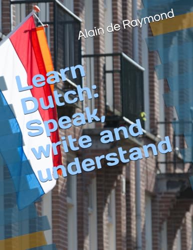 Learn Dutch: Speak, write and understand von Independently published