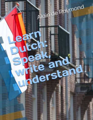 Learn Dutch: Speak, write and understand Learn Dutch: Speak, write and understand