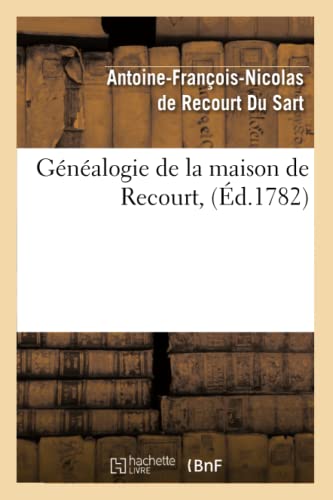 Généalogie de la maison de Recourt,(Éd.1782) (Histoire)