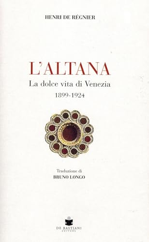 L'altana. La dolce vita di Venezia 1899-1924 von De Bastiani