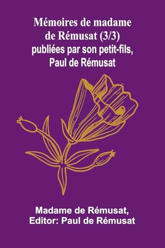 Mémoires de madame de Rémusat (3/3); publiées par son petit-fils, Paul de Rémusat von Alpha Edition