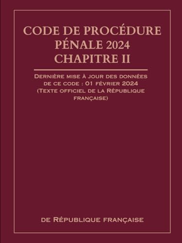 Code de procédure pénale 2024 Chapitre II: Dernière mise à jour des données de ce code : 01 février 2024 (Texte officiel de la République française) von Independently published