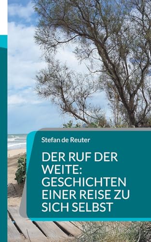 Der Ruf der Weite: Geschichten einer Reise zu sich selbst: Eine Reise ins Innere von BoD – Books on Demand
