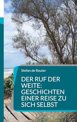 Der Ruf der Weite: Geschichten einer Reise zu sich selbst: Eine Reise ins Innere von BoD – Books on Demand