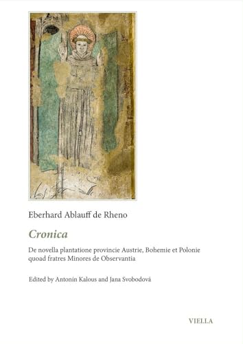 Cronica: De Novella Plantatione Provincie Austrie, Bohemie Et Polonie Quoad Fratres Minores De Observantia (Franciscans and Europe: history, identity, memory, 1) von Viella