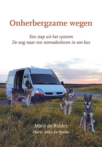 Onherbergzame wegen: De weg naar een nomadenleven in een bus Onherbergzame wegen: De weg naar een nomadenleven in een bus von Uitgeverij Elikser