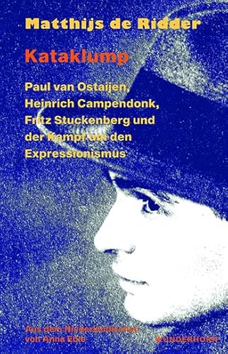 Kataklump: Paul van Ostaijen, Heinrich Campendonk, Fritz Stuckenberg und der Kampf um den Expressionismus Kataklump: Paul van Ostaijen, Heinrich Campendonk, Fritz Stuckenberg und der Kampf um den Expressionismus von Das Wunderhorn