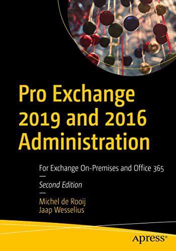 Pro Exchange 2019 and 2016 Administration: For Exchange On-Premises and Office 365 von Apress