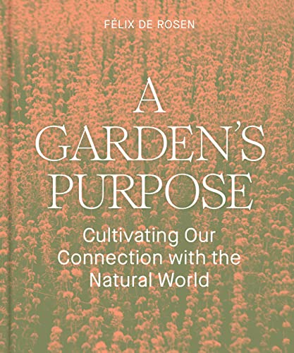 A Garden's Purpose: Cultivating Our Connection with the Natural World von Princeton Architectural Press