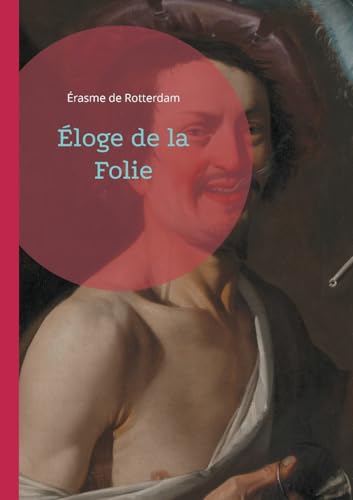 Éloge de la Folie: Plongez dans la satire mordante et l'ironie brillante du plus grand humaniste de la Renaissance von BoD – Books on Demand – Frankreich
