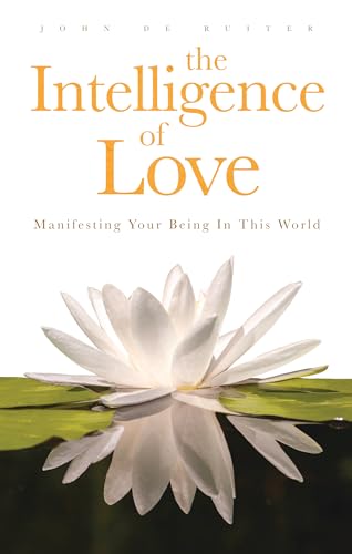 The Intelligence of Love: Manifesting Your Being In This World von Ingramcontent