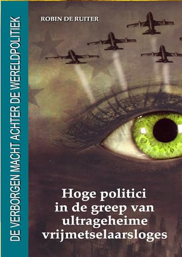 De verborgen macht achter de wereldpolitiek: Hoge politici in de greep van ultrageheime vrijmetselaarsloges (In naam van de Nieuwe Wereldorde, 1)