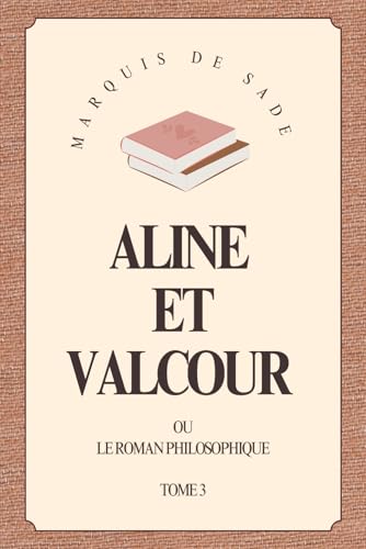 Aline et Valcour (Illustré): ou Le Roman Philosophique. Tome 3 von Independently published