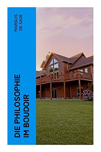 Die Philosophie im Boudoir: Die lasterhaften Lehrmeister