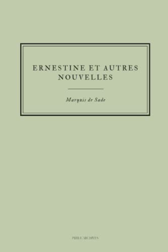 Marquis de Sade : Ernestine et autres nouvelles: Ernestine - Augustine de Villeblanche - Il y a place pour deux - Dialogue entre un prêtre et un moribond