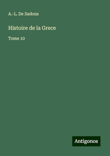 Histoire de la Grece: Tome 10 von Antigonos Verlag