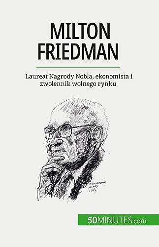 Milton Friedman: Laureat Nagrody Nobla, ekonomista i zwolennik wolnego rynku von 50Minutes.com (PL)