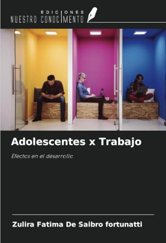 Adolescentes x Trabajo: Efectos en el desarrollo von Ediciones Nuestro Conocimiento