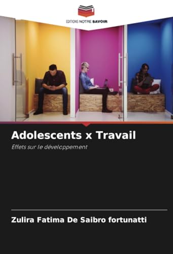 Adolescents x Travail: Effets sur le développement von Editions Notre Savoir