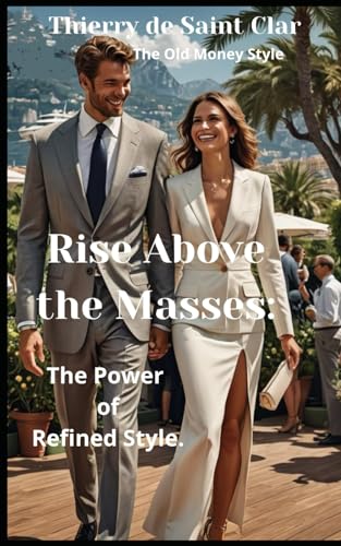 Rise Above the Masses: The Power of Refined Style. von Independently published