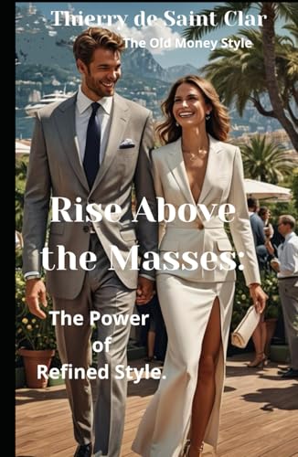 Rise Above the Masses: The Power of Refined Style. von Independently published