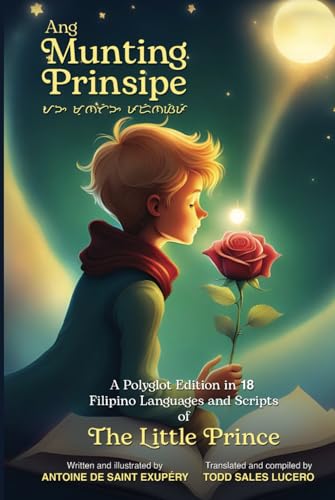 Ang Munting Prinsipe: A Polyglot Edition in 18 Filipino Languages and Scripts of The Little Prince (The Little Prince Philippine Translations, Band 1)