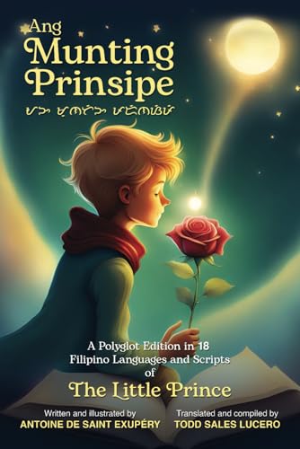 Ang Munting Prinsipe: A Polyglot Edition in 18 Filipino Languages and Scripts of The Little Prince (The Little Prince Philippine Translations, Band 1) von Independently published