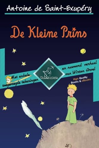 De Kleine Prins: Met enkele toegevoegde tekeningen en nawoord/verhaal van Wirton Arvott De Kleine Prins: Met enkele toegevoegde tekeningen en nawoord/verhaal van Wirton Arvott von Kentauron Publishing