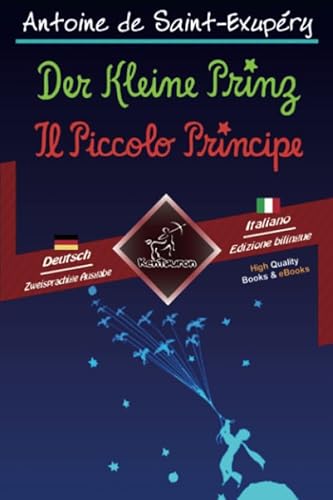 Der Kleine Prinz - Il Piccolo Principe: Zweisprachiger paralleler Text - Bilingue con testo a fronte: Deutsch-Italienisch / Tedesco-Italiano Der Kleine Prinz - Il Piccolo Principe: Zweisprachiger paralleler Text - Bilingue con testo a fronte: Deutsch-Italienisch / Tedesco-Italiano