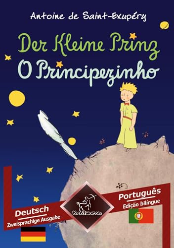 Der Kleine Prinz - O Principezinho: Zweisprachiger paralleler Text - Texto bilíngue em paralelo: Deutsch - Portugiesisch / Alemão - Português Der Kleine Prinz - O Principezinho: Zweisprachiger paralleler Text - Texto bilíngue em paralelo: Deutsch - Portugiesisch / Alemão - Português von Kentauron