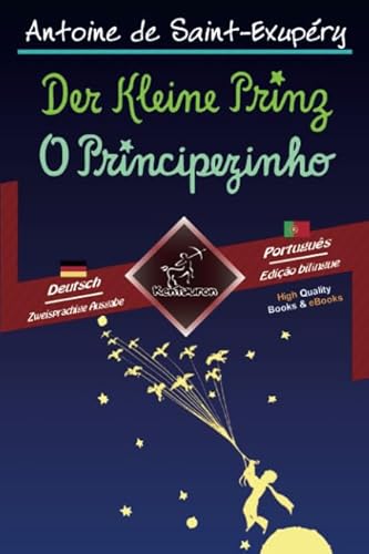 Der Kleine Prinz - O Principezinho: Zweisprachiger paralleler Text - Texto bilíngue em paralelo: Deutsch - Portugiesisch / Alemão - Português Der Kleine Prinz - O Principezinho: Zweisprachiger paralleler Text - Texto bilíngue em paralelo: Deutsch - Portugiesisch / Alemão - Português