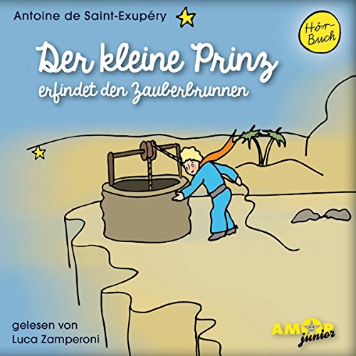 Der kleine Prinz erfindet den Zauberbrunnen (Folge 11) gelesen von Luca Zamperoni: Lesung. Ungekürzte Ausgabe von Audible Studios on Brilliance