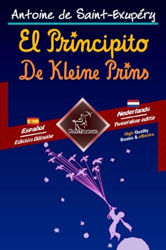 El Principito - De Kleine Prins: Textos bilingües en paralelo - Tweetalig met parallelle tekst: Español - Holandés / Spaans - Nederlands El Principito - De Kleine Prins: Textos bilingües en paralelo - Tweetalig met parallelle tekst: Español - Holandés / Spaans - Nederlands