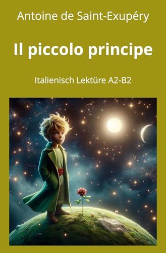 Il piccolo principe: Italienisch Lektüre A2 - B2 (Italienisch lernen mit klassischen Werken) von tolino media