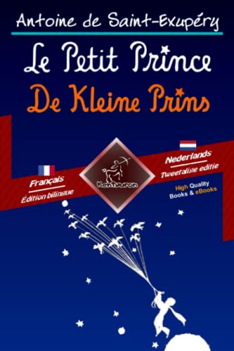Le Petit Prince - De Kleine Prins: Bilingue avec le texte parallèle - Tweetalig met parallelle tekst: Français - Néerlandais / Frans - Nederlands Le Petit Prince - De Kleine Prins: Bilingue avec le texte parallèle - Tweetalig met parallelle tekst: Français - Néerlandais / Frans - Nederlands