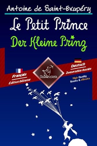 Le Petit Prince - Der Kleine Prinz: Bilingue avec le texte parallèle - Zweisprachiger paralleler Text: Français-Allemand / Französisch-Deutsch Le Petit Prince - Der Kleine Prinz: Bilingue avec le texte parallèle - Zweisprachiger paralleler Text: Français-Allemand / Französisch-Deutsch