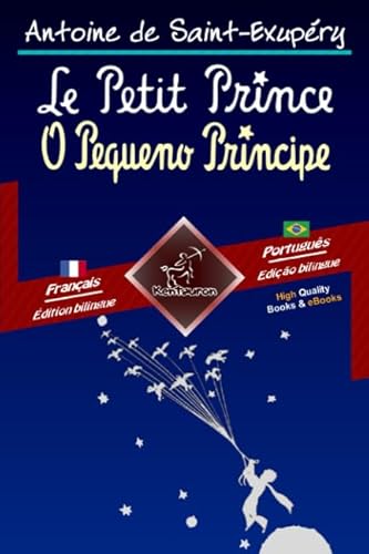 Le Petit Prince - O Pequeno Príncipe: Bilingue avec le texte parallèle - Texto bilíngue em paralelo: Français - Portugais Brésilien / Francês - Português Brasileiro Le Petit Prince - O Pequeno Príncipe: Bilingue avec le texte parallèle - Texto bilíngue em paralelo: Français - Portugais Brésilien / Francês - Português Brasileiro