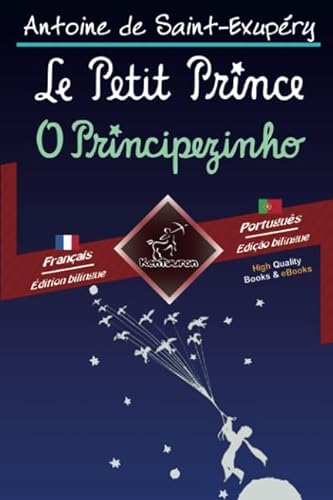 Le Petit Prince - O Principezinho: Bilingue avec le texte parallèle - Texto bilíngue em paralelo: Français - Portugais / Francês - Português von Kentauron Publishing