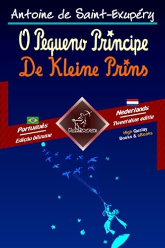 O Pequeno Príncipe - De Kleine Prins: Texto bilíngue em paralelo - Tweetalig met parallelle tekst: Português Brasileiro - Holandês / Braziliaans Portugees - Nederlands O Pequeno Príncipe - De Kleine Prins: Texto bilíngue em paralelo - Tweetalig met parallelle tekst: Português Brasileiro - Holandês / Braziliaans Portugees - Nederlands