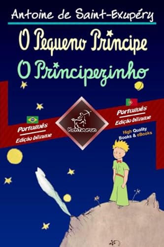 O Pequeno Príncipe - O Principezinho: Texto bilíngue em paralelo: Português Brasileiro - Português Europeu O Pequeno Príncipe - O Principezinho: Texto bilíngue em paralelo: Português Brasileiro - Português Europeu von Kentauron Publishing